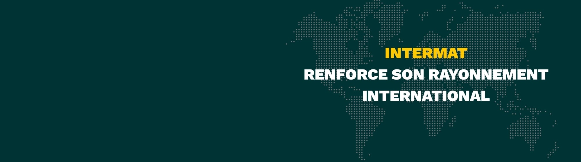 Intermat renforce son rayonnement international